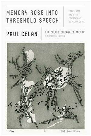 Memory Rose into Threshold Speech: The Collected Earlier Poetry: A Bilingual Edition by Paul Celan