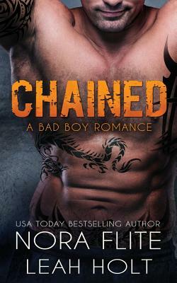 Chained: A Bad Boy Romance by Leah Holt, Nora Flite