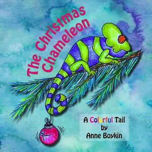 The Christmas Chameleon: A Colorful Tail by Anne Boykin