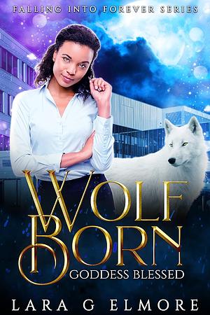 Wolf Born, Goddess Blessed by Lara G. Elmore