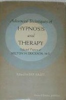 Advanced Techniques of Hypnosis and Therapy: Selected Papers by Milton H. Erickson, Jay Haley