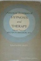 Advanced Techniques of Hypnosis and Therapy: Selected Papers by Jay Haley, Milton H. Erickson