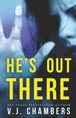 He's Out There: A Psychological Thriller by V. J. Chambers