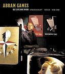 Abram Games: His Life and Work by Catherine Moriarty, June Rose, Naomi Games, Abram Games