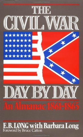 The Civil War Day By Day: An Almanac, 1861-1865 by E.B. Long, Barbara Long