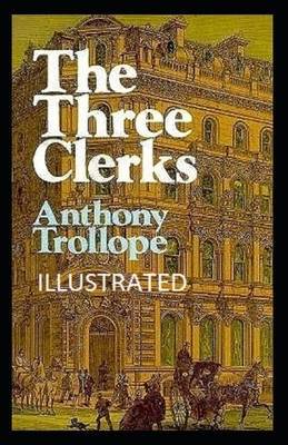 The Three Clerks Illustrated by Anthony Trollope