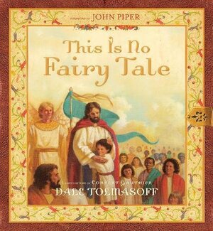 This Is No Fairy Tale by John Piper, Dale Tolmasoff