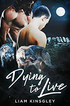 Dying to Live: The Shifter City Complete Series by Liam Kingsley