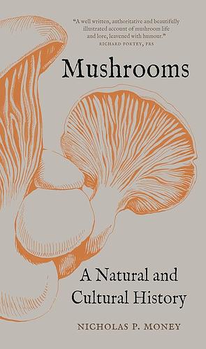 Mushrooms: A Natural and Cultural History by Nicholas P. Money