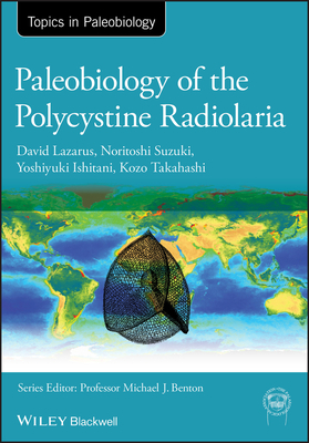 Paleobiology of the Polycystine Radiolaria by Kozo Takahashi, Yoshiaki Aita, David Lazarus