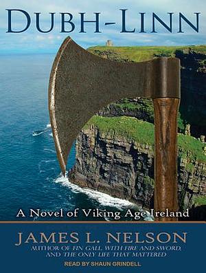 Dubh-Linn: A Novel of Viking Age Ireland by James L. Nelson