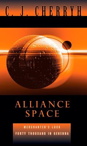 Alliance Space: Merchanter's Luck and Forty Thousand in Gehenna by C.J. Cherryh