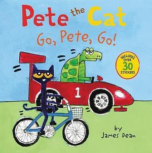 Pete the Cat: Go, Pete, Go!: Includes Over 30 Stickers! by James Dean, Kimberly Dean