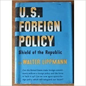 U.S. Foreign Policy: Shield of the Republic. by Walter Lippmann