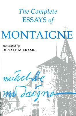 Complete Essays of Montaigne by Michel Eyquem Montaigne