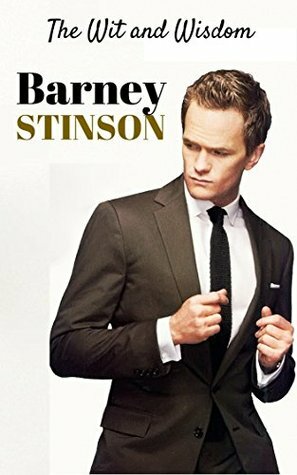 The Wit and Wisdom of Barney Stinson: Barney Stinson Quotes by Barney Stinson, Peter Jennings
