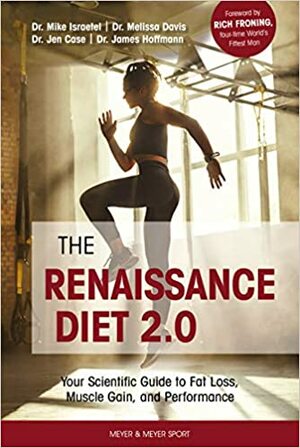 The Renaissance Diet 2.0 by Jen Case​​, Melissa Davis, James Hoffmann, Mike Israetel, Rich Froning