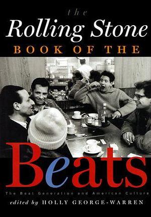 The Rolling Stone Book of the Beats: The Beat Generation and the American Culture by Holly George-Warren