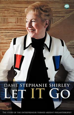 Let It Go by Dame Stephanie Shirley (29-Oct-2012) Paperback by Stephanie Shirley, Stephanie Shirley