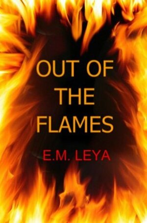Out Of The Flames by E.M. Leya