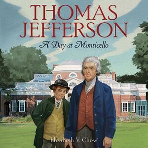 Thomas Jefferson: A Day at Monticello by Elizabeth V. Chew