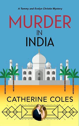 Murder in India : A 1920s cozy mystery by Catherine Coles