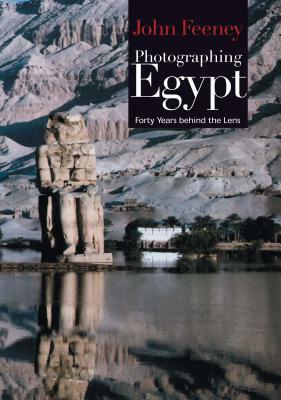 Photographing Egypt: Forty Years Behind the Lens by John Feeney