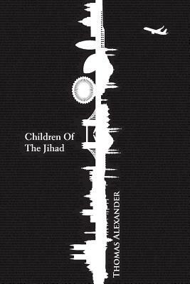 Children of the Jihad by Thomas Alexander
