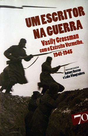 Um Escritor na Guerra Vasily Grossman com o Exército Vermelho by Vasily Grossman