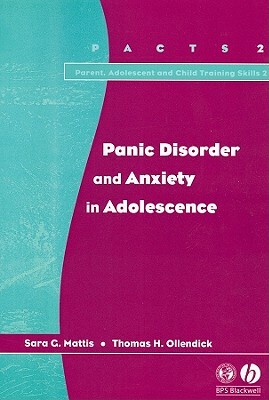 Panic Disorder and Anxiety in Adolescence by Sara G. Mattis, Thomas H. Ollendick