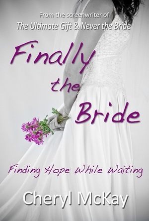 Finally The Bride: Finding Hope While Waiting by Cheryl McKay