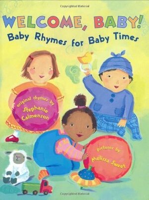 Welcome, Baby!: Baby Rhymes for Baby Times by Stephanie Calmenson