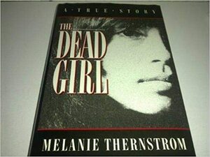 The Dead Girl by Melanie Thernstrom