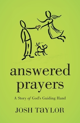 Answered Prayers: A Story of God's Guiding Hand by Josh Taylor