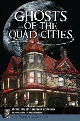 Ghosts of the Quad Cities by Mark McLaughlin, Michael McCarty