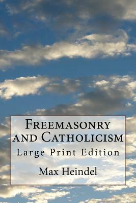 Freemasonry and Catholicism: Large Print Edition by Max Heindel