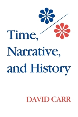 Time, Narrative, and History by David Carr
