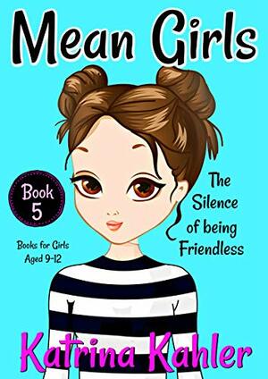 The Silence of Being Friendless by Katrina Kahler