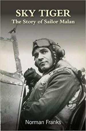 Sky Tiger: The Story of Sailor Malan by Norman L.R. Franks