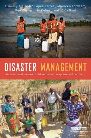 Disaster Management: International Lessons in Risk Reduction, Response and Recovery by Maureen Fordham, Ilan Kelman, Alejandro López-Carresi, J.C. Gaillard, Ben Wisner