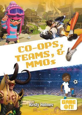 Co-Ops, Teams, and Mmos by Kirsty Holmes