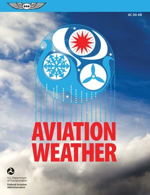 Aviation Weather: FAA Advisory Circular (AC) 00-6B by Federal Aviation Administration