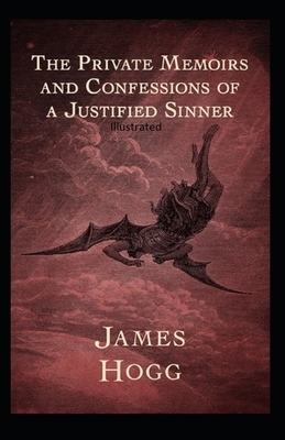 The Private Memoirs and Confessions of a Justified Sinner Illustrated by James Hogg