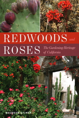 Redwoods and Roses: The Gardening Heritage of California by Maureen Gilmer