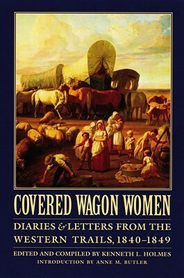 Covered Wagon Women, Volume 1: Diaries and Letters from the Western Trails, 1840-1849 by 