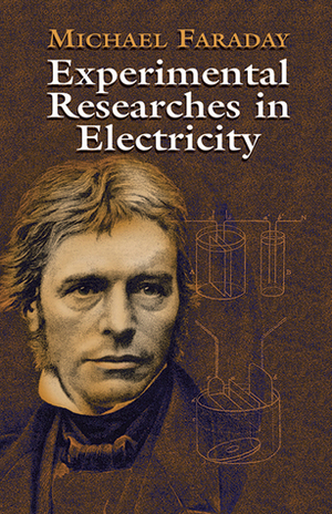 Experimental Researches in Electricity - 3 Volume Set by Michael Faraday