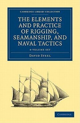 The Elements and Practice of Rigging, Seamanship, and Naval Tactics - 4 Volume Set by David Steel