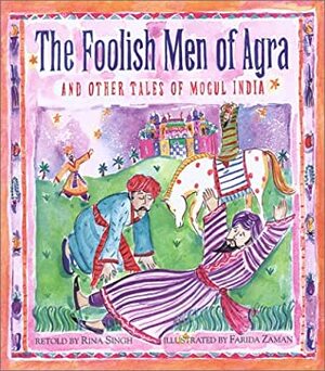 The Foolish Men of Agra by Rina Singh