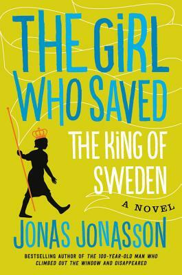 The Girl Who Saved the King of Sweden by Jonas Jonasson, Rachel Willson-Broyles