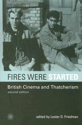 Fires Were Started: British Cinema and Thatcherism by 